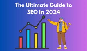 The Ultimate Guide to SEO in 2024