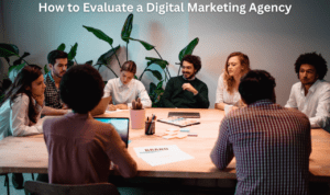 How to Evaluate a Digital Marketing Agency