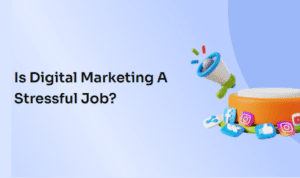 Is Digital Marketing a Stressful Job?